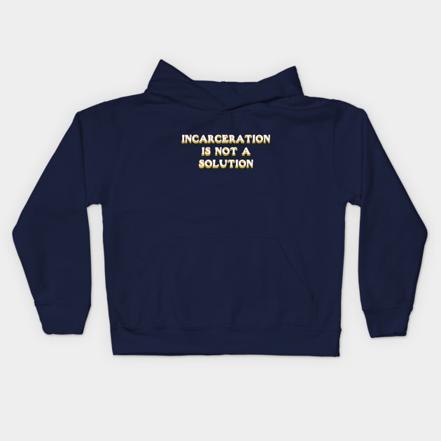 incarceration is not a solution Kids Hoodie by ericamhf86